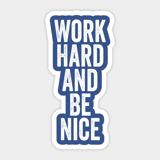 Work Hard And Be Nice White Sticker by GuuuExperience